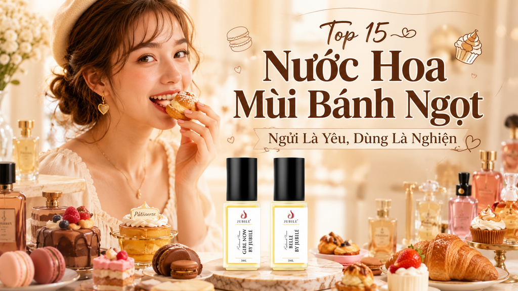 Top 15 Nước Hoa Mùi Bánh Ngọt Ngửi Là Yêu, Dùng Là Nghiện