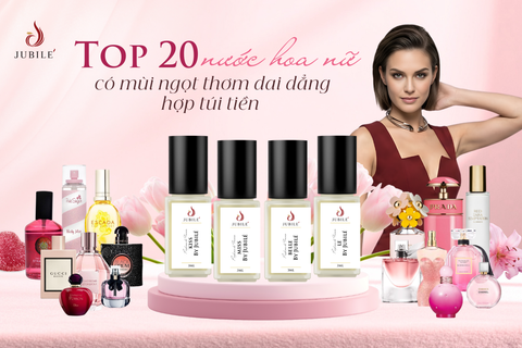 Top 20 nước hoa nữ có mùi ngọt thơm dai dẳng, hợp túi tiền