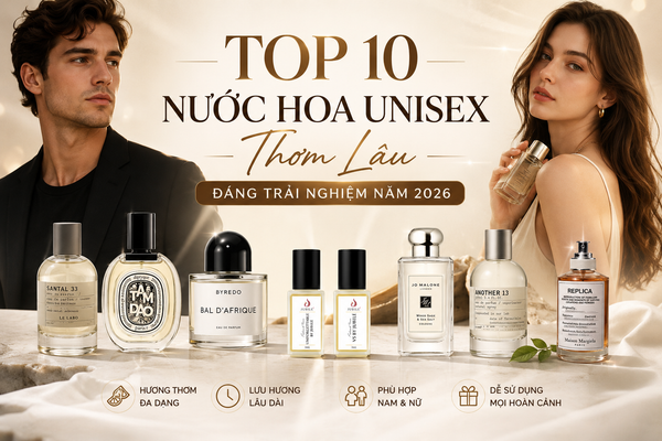 top-10-nuoc-hoa-unisex-thom-lau-dang-trai-nghiem-nam-2026