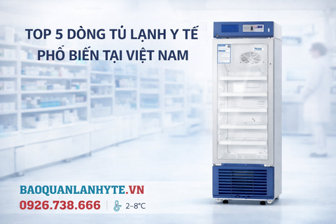 Top 5 dòng tủ lạnh y tế phổ biến tại Việt Nam