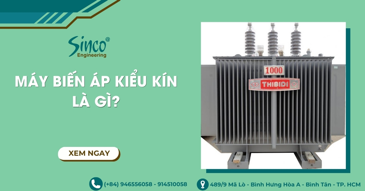 Ap Kin Ho Máy biến áp kiểu kín là gì? Cấu tạo, ưu nhược và ứng dụng – saigonsinco.com