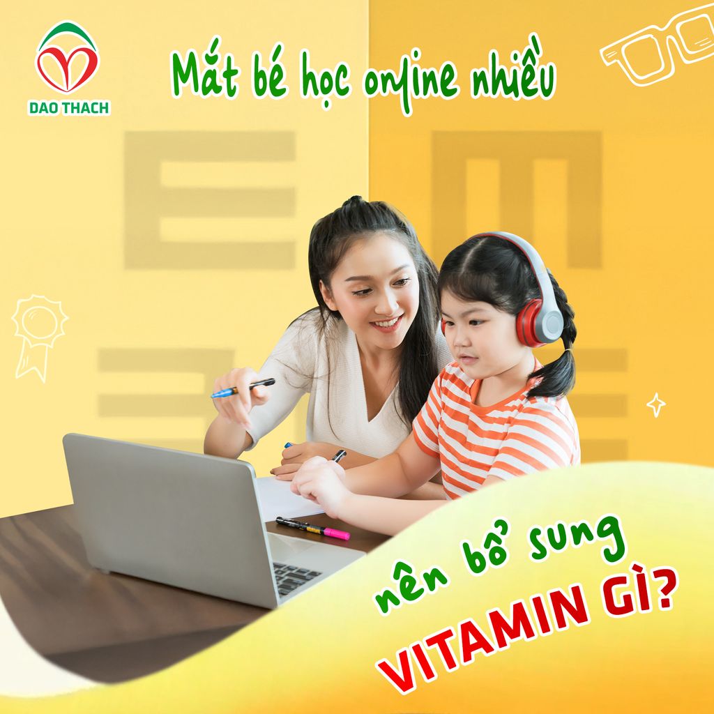 MẮT BÉ HỌC ONLINE NHIỀU NÊN BỔ SUNG VITAMIN GÌ?