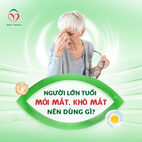NGƯỜI LỚN TUỔI MỎI MẮT, KHÔ MẮT NÊN DÙNG GÌ?