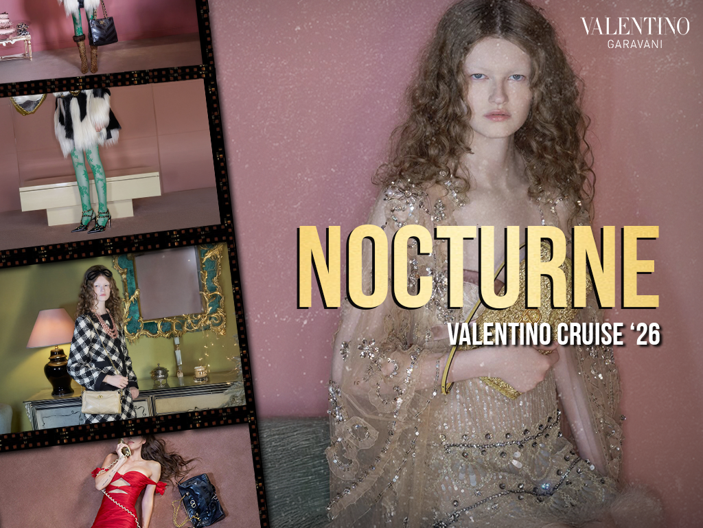 VALENTINO CRUISE 2026 - NOCTURNE: QUYỀN LỰC MỀM CỦA NHỮNG GIẤC MƠ