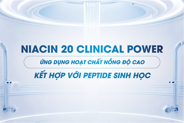NIACIN 20 CLINICAL POWER - SẢN PHẨM THẾ HỆ MỚI ỨNG DỤNG HOẠT CHẤT NỒNG ĐỘ CAO KẾT HỢP PEPTTIDE SINH HỌC