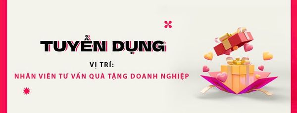 Tuyển dụng:  Nhân viên Tư vấn Giải pháp Quà tặng (Quà tặng Doanh nghiệp)