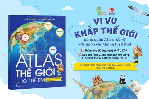 Góc đọc Cuối tuần: “Atlas thế giới cho trẻ em” - Khám phá thế giới qua những tấm bản đồ!