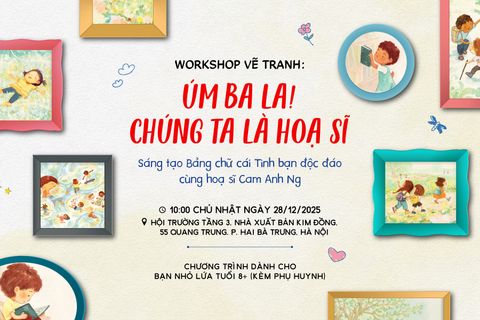 Workshop Vẽ tranh: Úm ba la! Chúng ta là họa sĩ - Sáng tạo Bảng chữ cái Tình bạn độc đáo cùng họa sĩ Cam Anh Ng