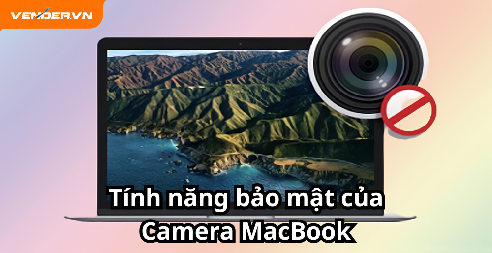 Tính Năng Bảo Mật Của Camera Trên MacBook