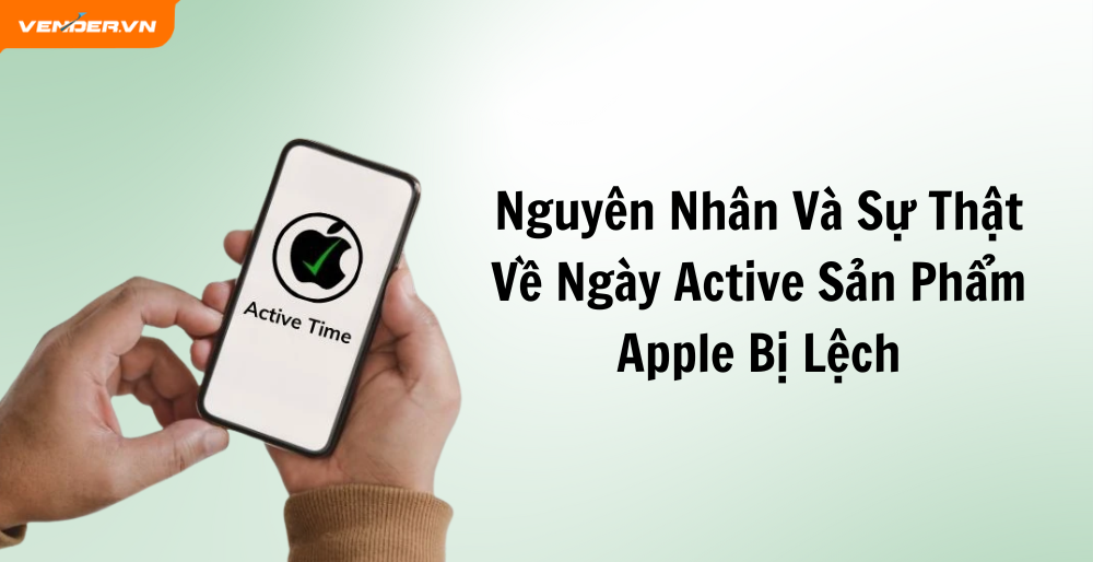 Nguyên Nhân Và Sự Thật Về Ngày Active Sản Phẩm Apple Bị Lệch