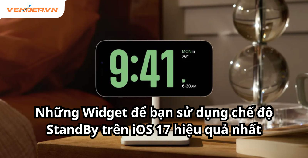 Những Widget để bạn sử dụng chế độ StandBy trên iOS 17 hiệu quả nhất