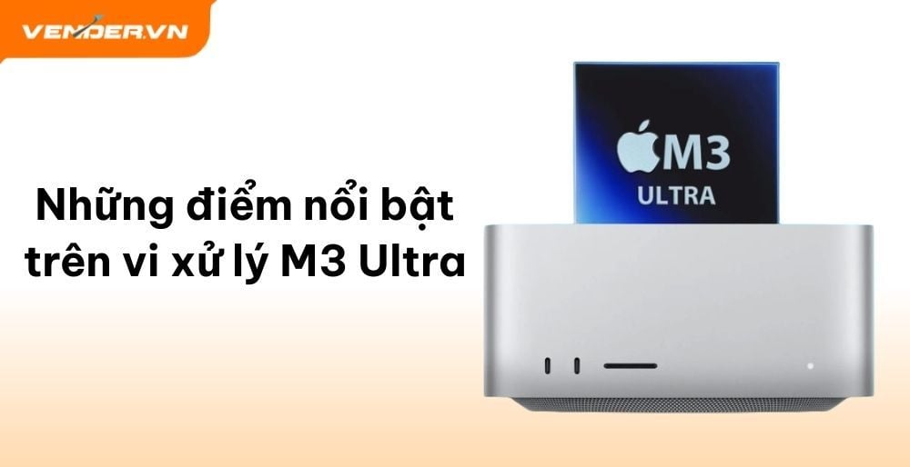 Apple M3 Ultra Bộ Vi Xử Lý Mạnh Nhất 2025 Trên Mac Studio Có Gì Đặc Biệt?