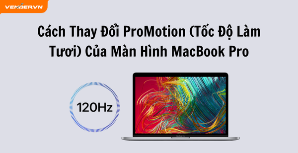 Cách Thay Đổi ProMotion (Tốc Độ Làm Tươi) Của Màn Hình MacBook Pro