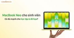MacBook Neo cho sinh viên: Lựa chọn "quốc dân" mới hay sự đánh đổi mạo hiểm năm 2026?