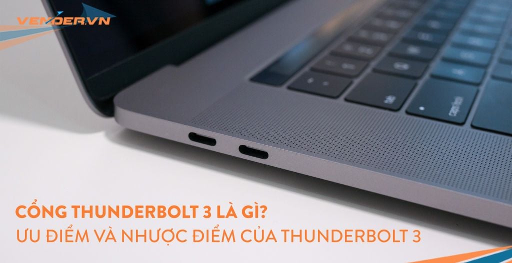 Cổng Thunderbolt 3 là gì? Ưu và nhược điểm của Thunderbolt 3