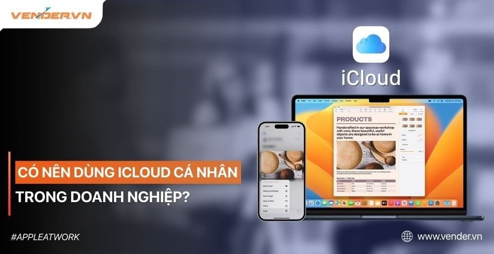 Doanh Nghiệp Có Nên Dùng iCloud Cá Nhân? 3 Rủi Ro Tiềm Ẩn & Giải pháp Dung Hòa