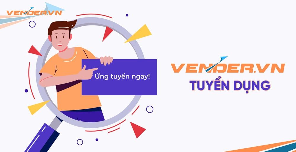 THÔNG BÁO TUYỂN DỤNG NHIỀU VỊ TRÍ TẠI VENDER