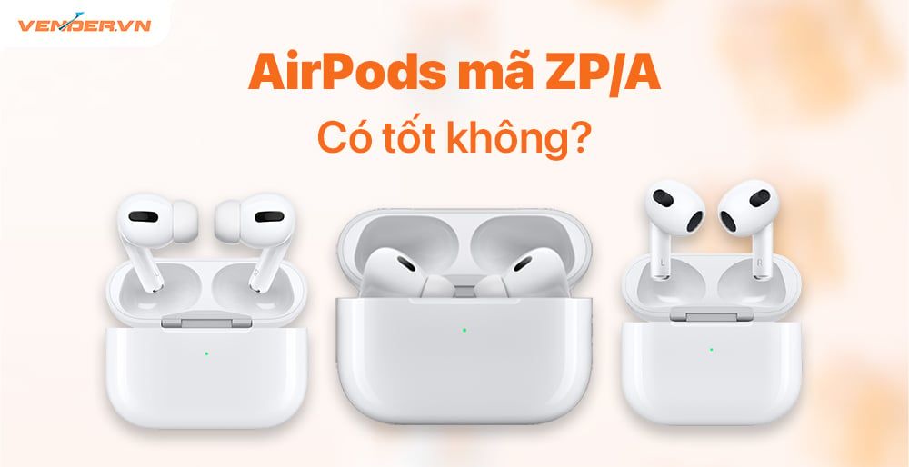 Tai AirPods chính hãng Apple Việt Nam mã ZP/A hay VN/A ?