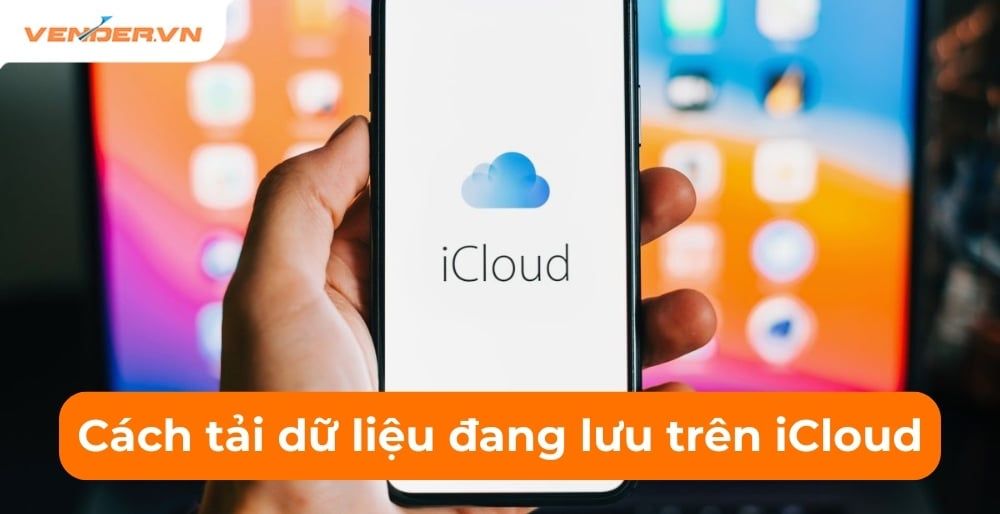 iCloud Là Gì? Cách Sao Lưu Hoặc Sao Lưu Dữ Liệu Đang Lưu Trên iCloud
