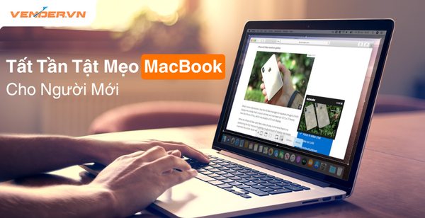 Tổng Hợp Mẹo Và Thủ Thuật Trên MacBook Dành Cho Người Mới Sử Dụng