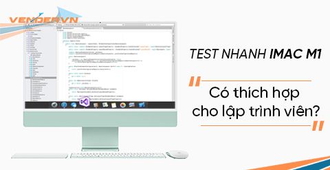 Đánh giá iMac M1 - Liệu có thích hợp cho lập trình viên?