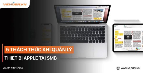 5 Thách Thức Khi Quản Lý Thiết Bị Apple Doanh Nghiệp Vừa Và Nhỏ (SMB)