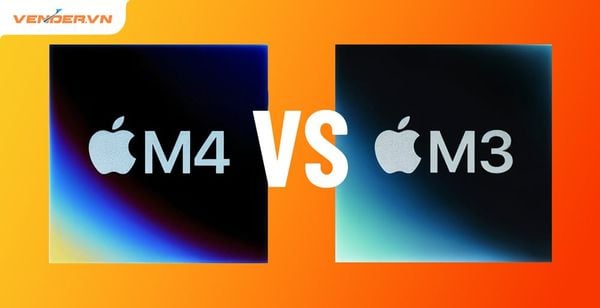 Chip Apple M3 vs M4: Đánh giá chi tiết sự khác biệt giữa hai thế hệ chip
