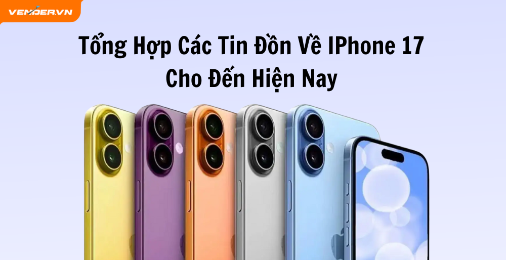 Tổng Hợp Các Tin Đồn Mới Nhất Về iPhone 17 Tính Đến Hiện Tại