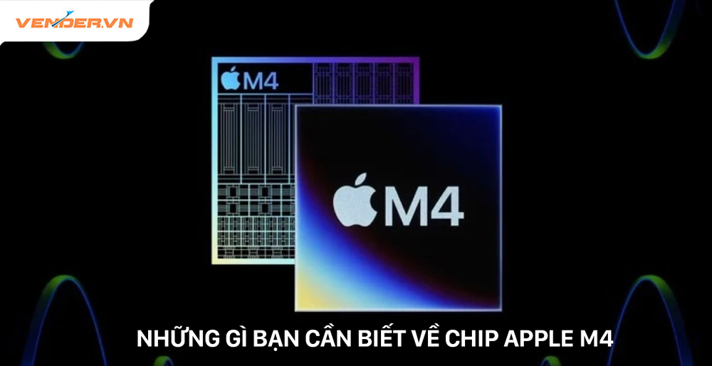 Những điều bạn cần biết về chip Apple M4