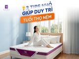 3 TIPS NHỎ GIÚP DUY TRÌ TUỔI THỌ NỆM DÀI LÂU
