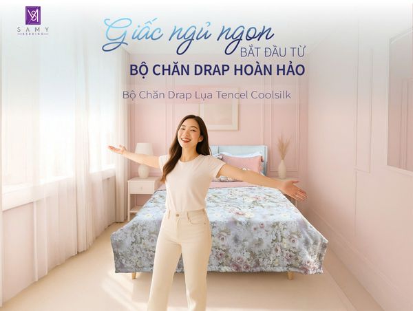 GIẤC NGỦ NGON BẮT ĐẦU TỪ BỘ CHĂN DRAP HOÀN HẢO - CHĂN DRAP LỤA TENCEL COOLSILK