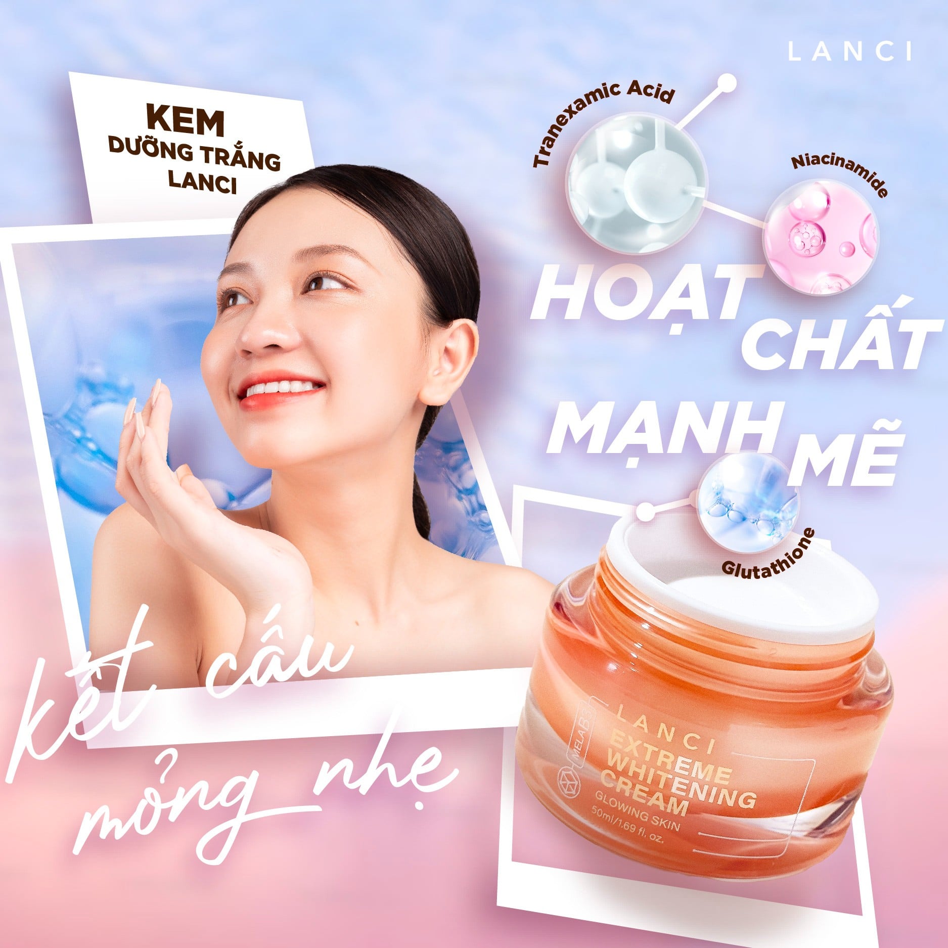 Kem dưỡng trắng LANCI - Kết cấu mỏng nhẹ kết hợp với hoạt chất mạnh mẽ