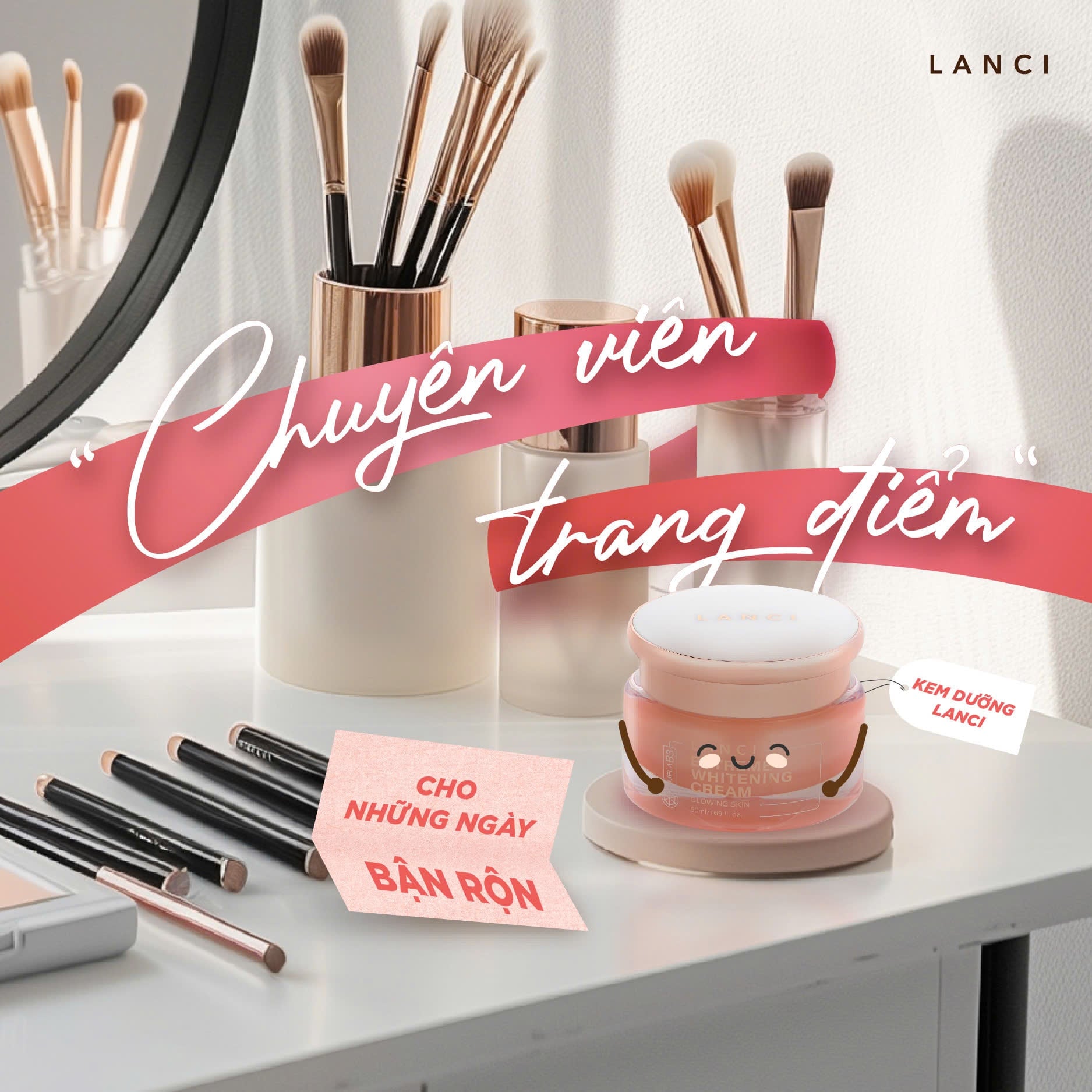 Kem dưỡng LANCI - “Chuyên viên trang điểm” cho những ngày bận rộn