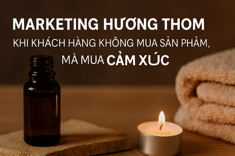 🌿 Marketing Hương Thơm – Khi khách hàng không mua sản phẩm, mà mua cảm giác