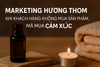 🌿 Marketing Hương Thơm – Khi khách hàng không mua sản phẩm, mà mua cảm giác