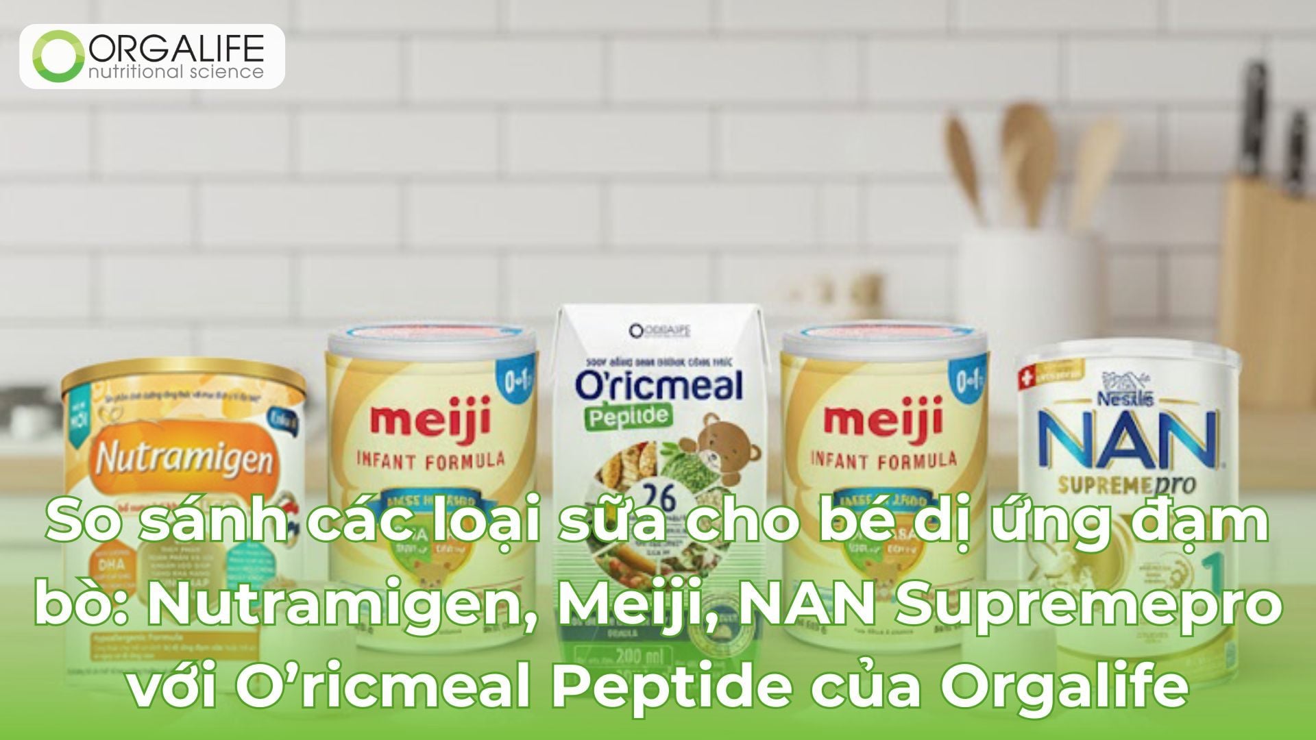 So sánh chi tiết các loại sữa cho bé dị ứng đạm bò cùng Orgalife