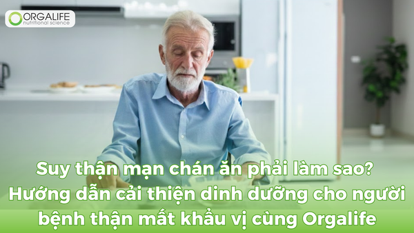 Giải pháp cải thiện dinh dưỡng cho người suy thận mạn bị chán ăn