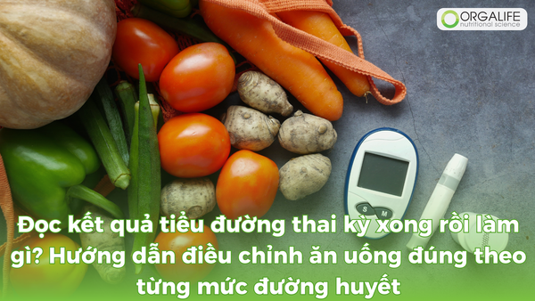 Sau khi đọc kết quả tiểu đường thai kỳ cần làm gì? Hướng dẫn điều chỉnh ăn uống đúng theo từng mức đường huyết