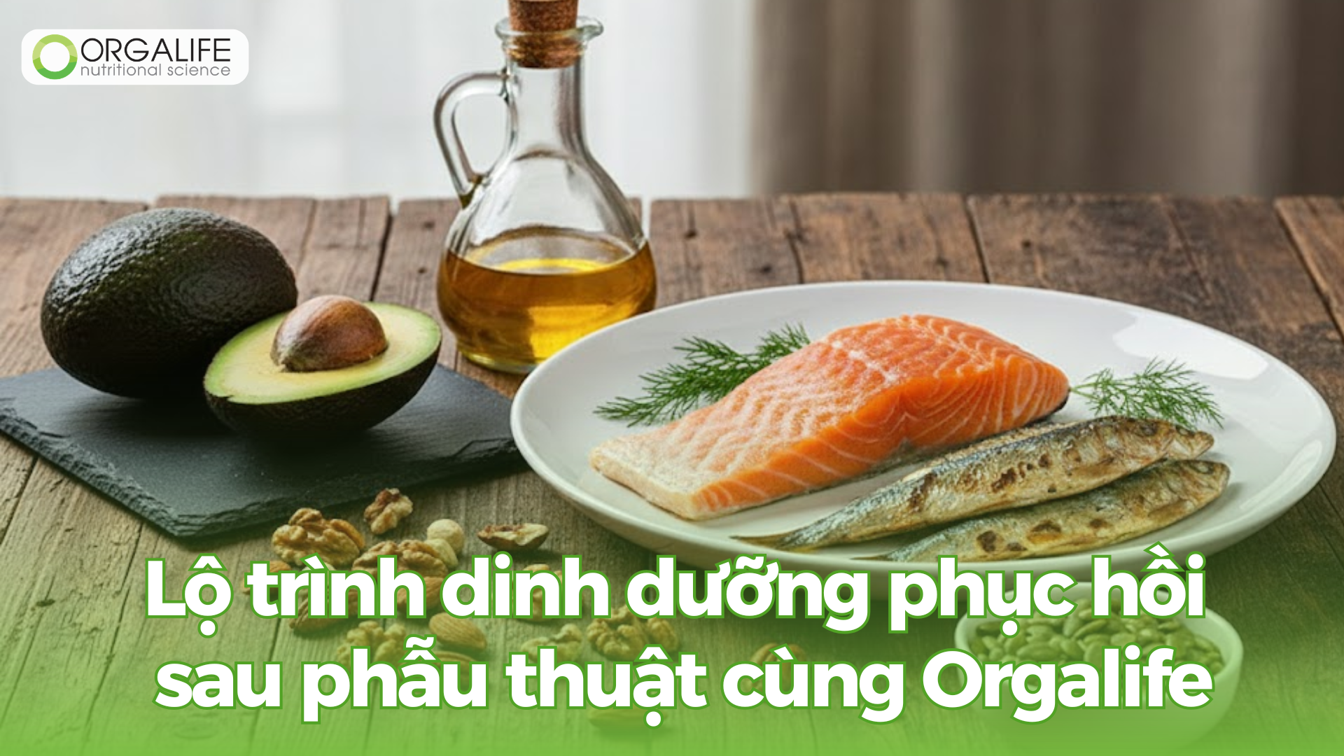 Lộ trình dinh dưỡng phục hồi sau phẫu thuật cùng Orgalife