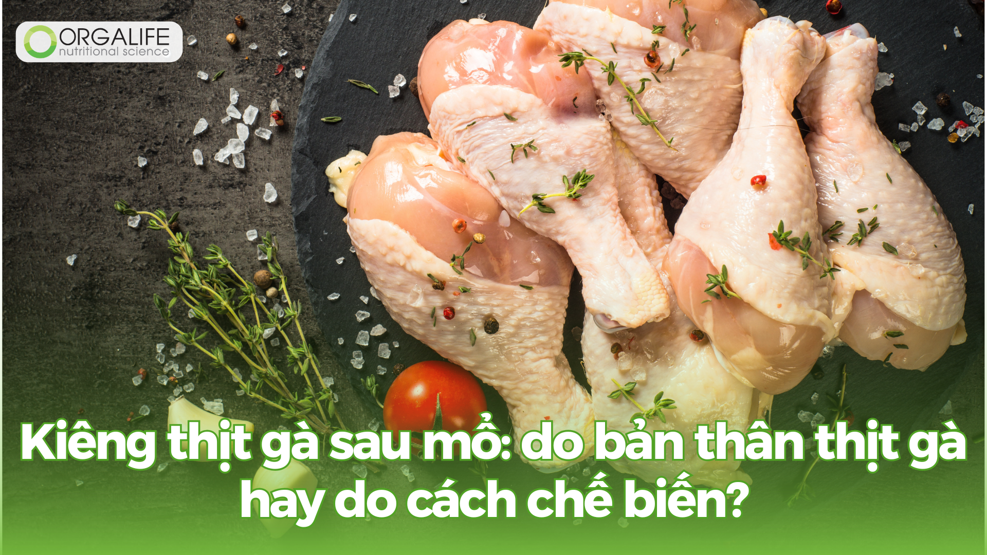 Kiêng thịt gà sau mổ: do bản thân thịt gà hay do cách chế biến?