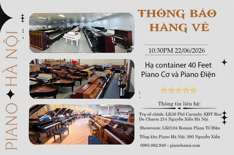 THÔNG BÁO HẠ CONTAINER 40 FEET PIANO CƠ VÀ PIANO ĐIỆN   22/06/2026