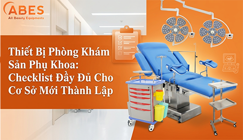 Thiết Bị Phòng Khám Sản Phụ Khoa: Checklist Đầy Đủ Cho Cơ Sở Mới Thành Lập