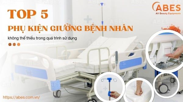 Top 5 Phụ Kiện Giường Bệnh Nhân Không Thể Thiếu Khi Lựa Chọn Và Sử Dụng
