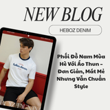 Phối Đồ Nam Mùa Hè Với Áo Thun – Đơn Giản, Mát Mẻ Nhưng Vẫn Chuẩn Style