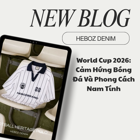 ⚽ World Cup 2026: Cảm Hứng Bóng Đá Và Phong Cách Nam Tính Cùng HEBOZ