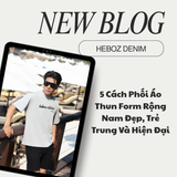 5 Cách Phối Áo Thun Form Rộng Nam Đẹp, Trẻ Trung Và Hiện Đại