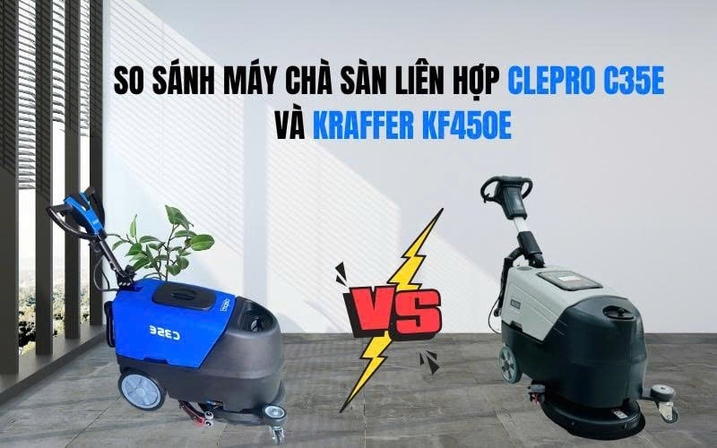 So Sánh Máy Chà Sàn Liên Hợp Clepro C35E Và Kraffer KF450E