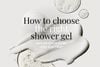 How to choose the right shower gel? | Bạn đã chọn đúng loại sữa tắm cho mình chưa?