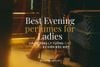 Best Evening Perfumes for Ladies