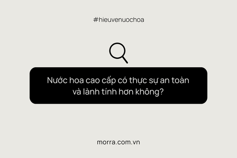 Nước hoa cao cấp có thực sự an toàn và lành tính hơn không?